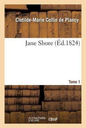 Jane Shore. Tome 1 de Collin De Plancy-C-M