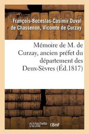 Memoire de M. de Curzay, Ancien Prefet Du Departement Des Deux-Sevres de De Curzay-F-B-C