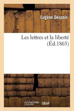 Les Lettres Et La Liberte de Despois-E