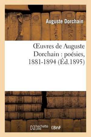 Oeuvres de Auguste Dorchain: Poesies, 1881-1894 de Dorchain-A