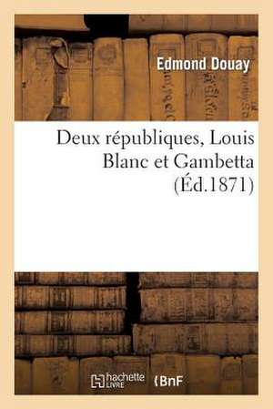 Deux Republiques, Louis Blanc Et Gambetta de Douay-E