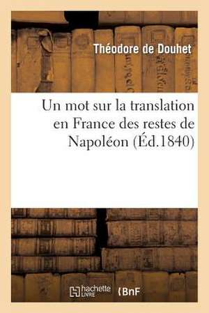 Un Mot Sur La Translation En France Des Restes de Napoleon de De Douhet-T