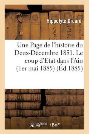 Une Page de L'Histoire Du Deux-Decembre 1851. Le Coup D'Etat Dans L'Ain (1er Mai 1885) de Druard-H