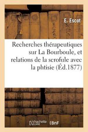 Recherches Therapeutiques Sur La Bourboule, Et Relations de La Scrofule Avec La Phthisie