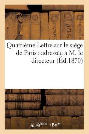 Quatrieme Lettre Sur Le Siege de Paris