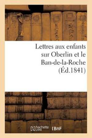 Lettres Aux Enfants Sur Oberlin Et Le Ban-de-La-Roche