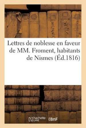 Lettres de Noblesse En Faveur de MM. Froment, Habitants de Nismes