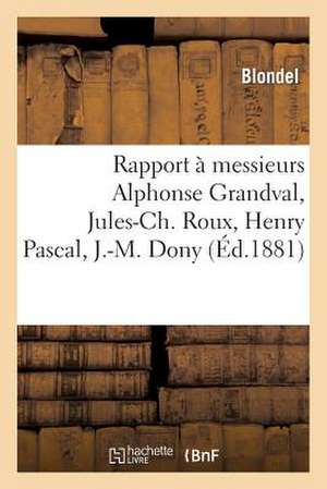 Rapport a Messieurs Alphonse Grandval, Jules-Ch. Roux, Henry Pascal, J.-M. Dony