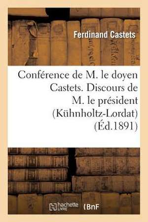 Conference de M. Le Doyen Castets. Discours de M. Le President (Kuhnholtz-Lordat)