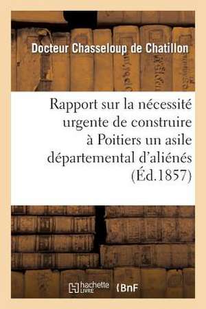 Rapport Sur La Necessite Urgente de Construire a Poitiers Un Asile Departemental D'Alienes