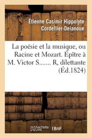 La Poesie Et La Musique, Ou Racine Et Mozart. Epitre A M. Victor S....... R, Dilettante