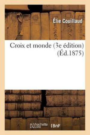 Croix Et Monde (3e Édition (Augmentée)) de Couillaud-E