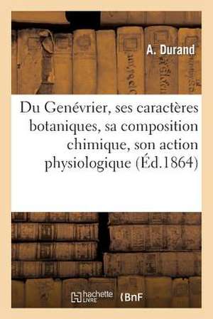 Du Genevrier, Ses Caracteres Botaniques, Sa Composition Chimique, Son Action Physiologique (Ed.1864)