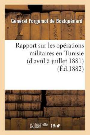 Rapport Sur Les Operations Militaires En Tunisie (D'Avril a Juillet 1881)