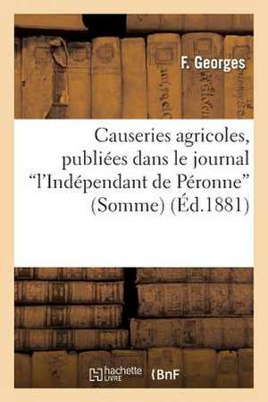 Causeries Agricoles, Publiees Dans Le Journal 'L'independant de Peronne' (Somme)