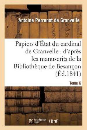 Papiers D'Etat Du Cardinal de Granvelle