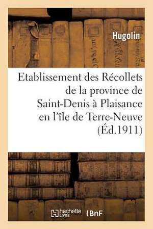 Etablissement Des Recollets de La Province de Saint-Denis a Plaisance En L'Ile de Terre-Neuve. 1689