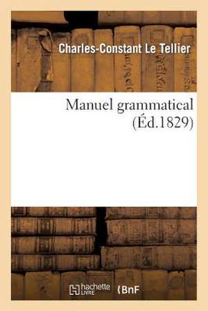 Manuel Grammatical (Éd.1829) de Charles-Constant Le Tellier