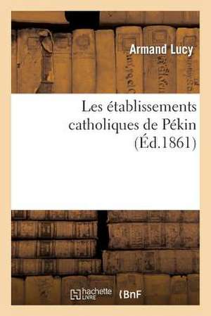 Les Etablissements Catholiques de Peking