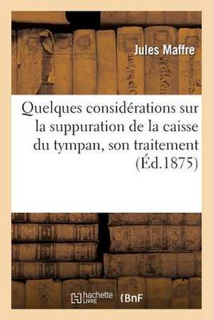 Quelques Considerations Sur La Suppuration de La Caisse Du Tympan, Son Traitement