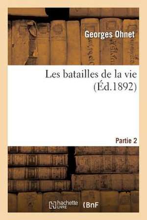 Les Batailles de La Vie. Partie 2 de Ohnet-G