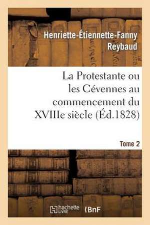 La Protestante Ou Les Cevennes Au Commencement Du Xviiie Siecle. Tome 2