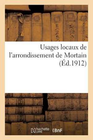 Usages Locaux de L'Arrondissement de Mortain (Ed.1912) de Sans Auteur