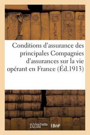 Conditions D'Assurance Des Principales Compagnies D'Assurances Sur La Vie En France (Ed.1913) de Sans Auteur