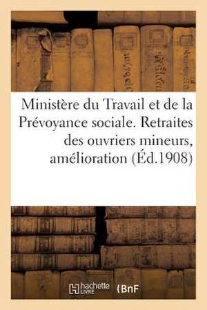 Ministere Du Travail Amp; de La Prevoyance Sociale. Retraites Des Ouvriers Mineurs, Amelioration (1: (Belgique, Royaume Des Pays-Bas, Luxembourg, Alle de Sans Auteur