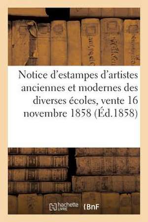 Notice D'Estampes D'Artistes Anciennes & Modernes Des Diverses Ecoles, Vente 16 Novembre 1858 (1 de Sans Auteur