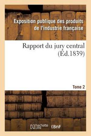 Rapport Du Jury Central. Tome 2 de Exposition Publique