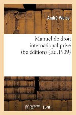 Manuel de Droit International Prive (6e Edition) de Weiss-A