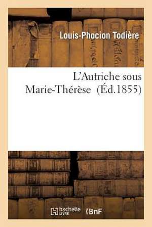 L'Autriche Sous Marie-Therese de Todiere-L-P