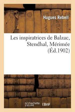 Les Inspiratrices de Balzac, Stendhal, Merimee de Rebell-H