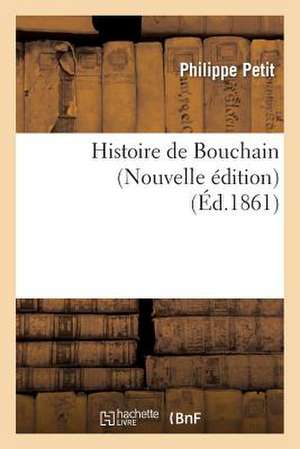 Histoire de Bouchain (Nouvelle Edition) de Petit-P