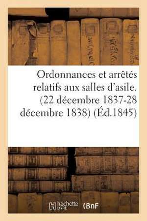 Ordonnances Et Arretes Relatifs Aux Salles D'Asile. (22 Decembre 1837-28 Decembre 1838) de Sans Auteur