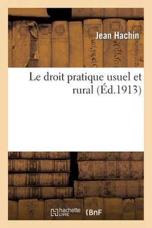 Le Droit Pratique Usuel Et Rural de Hachin-J