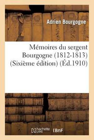 Memoires Du Sergent Bourgogne (1812-1813) (Sixieme Edition) de Bourgogne-A