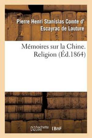 Memoires Sur La Chine, Religion de D. Escayrac De Lauture-P