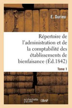 Repertoire de L'Administration Et de La Comptabilite Des Etablissements T. 1 de Durieu-E