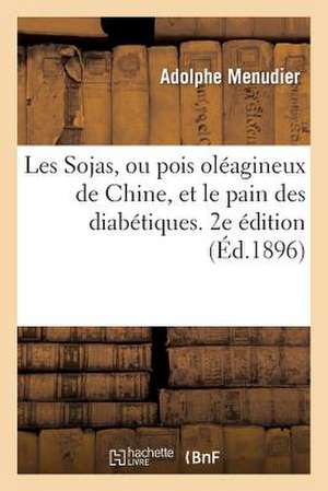 Les Sojas, Ou Pois Oleagineux de Chine, Et Le Pain Des Diabetiques. 2e Edition (Ed.1896) de Menudier-A