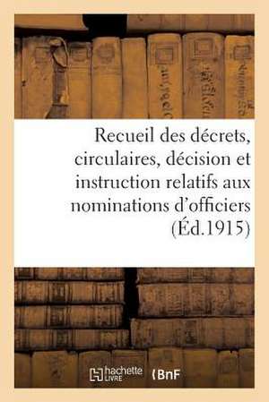 Recueil Des Decrets, Circulaires, Decision Et Instruction Relatifs Aux Nominations D'Officiers: A Titre Temporaire Pendant La Duree de La Guerre. Aout de Sans Auteur