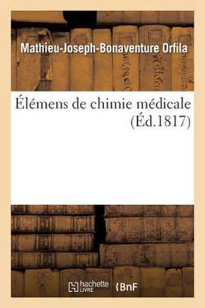 Elemens de Chimie Medicale de Orfila-M-J-B