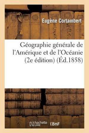 Geographie Generale de L'Amerique Et de L'Oceanie (2e Edition) (Ed.1858): ; Precedee de La Revision de La Geographie Moderne de L'Asie, de L'Europe Et de Eugene Cortambert