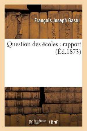 Question Des Écoles: Rapport de François Joseph Gastu