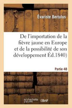 de L'Importation de La Fievre Jaune En Europe Et de La Possibilite de Son Developpement