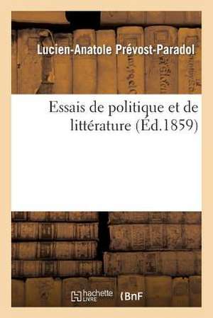 Essais de Politique Et de Litterature de Prevost Paradol L. a.