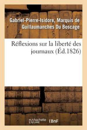 Reflexions Sur La Liberte Des Journaux de Du Boscage-G-P-I