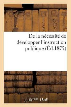 de La Necessite de Developper L'Instruction Publique de Sans Auteur