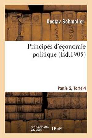 Principes D'Economie Politique. Partie 2, Tome 4 de Schmoller-G